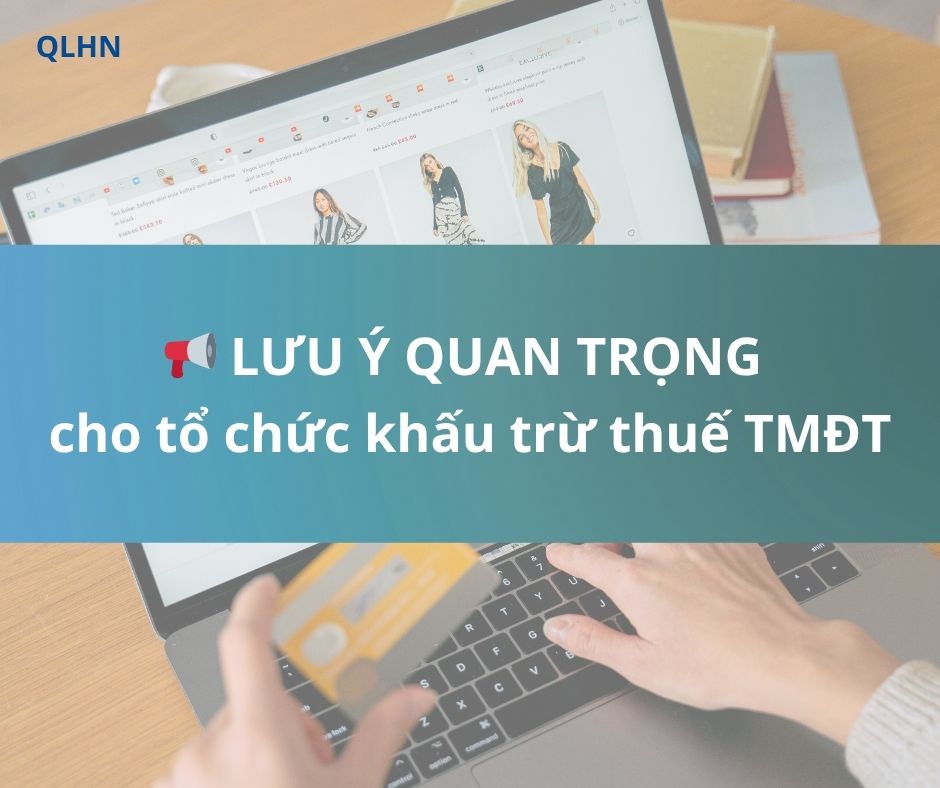 Lưu ý đối với tổ chức thực hiện khấu trừ, khai, nộp thuế thay cho người có hoạt động kinh doanh TMĐT
