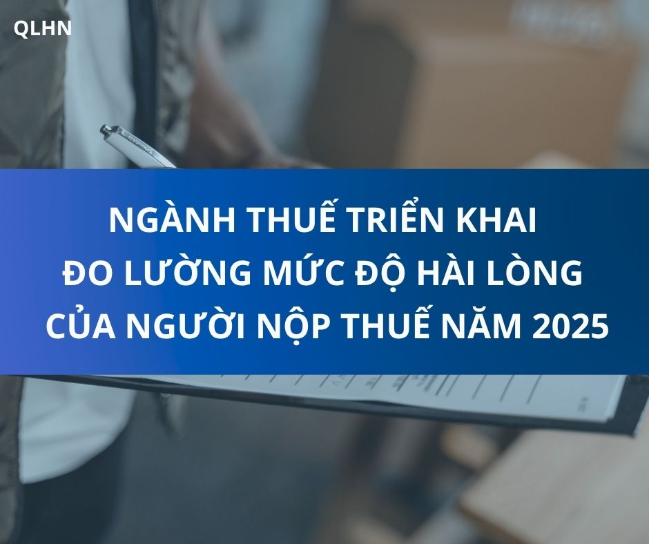 NGÀNH THUẾ TRIỂN KHAI ĐO LƯỜNG MỨC ĐỘ HÀI LÒNG CỦA NGƯỜI NỘP THUẾ NĂM 2025