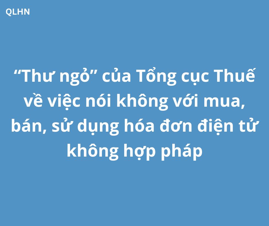 "Thư ngỏ" của Tổng cục Thuế về việc nói không với mua, bán, sử dụng hóa đơn điện tử không hợp pháp