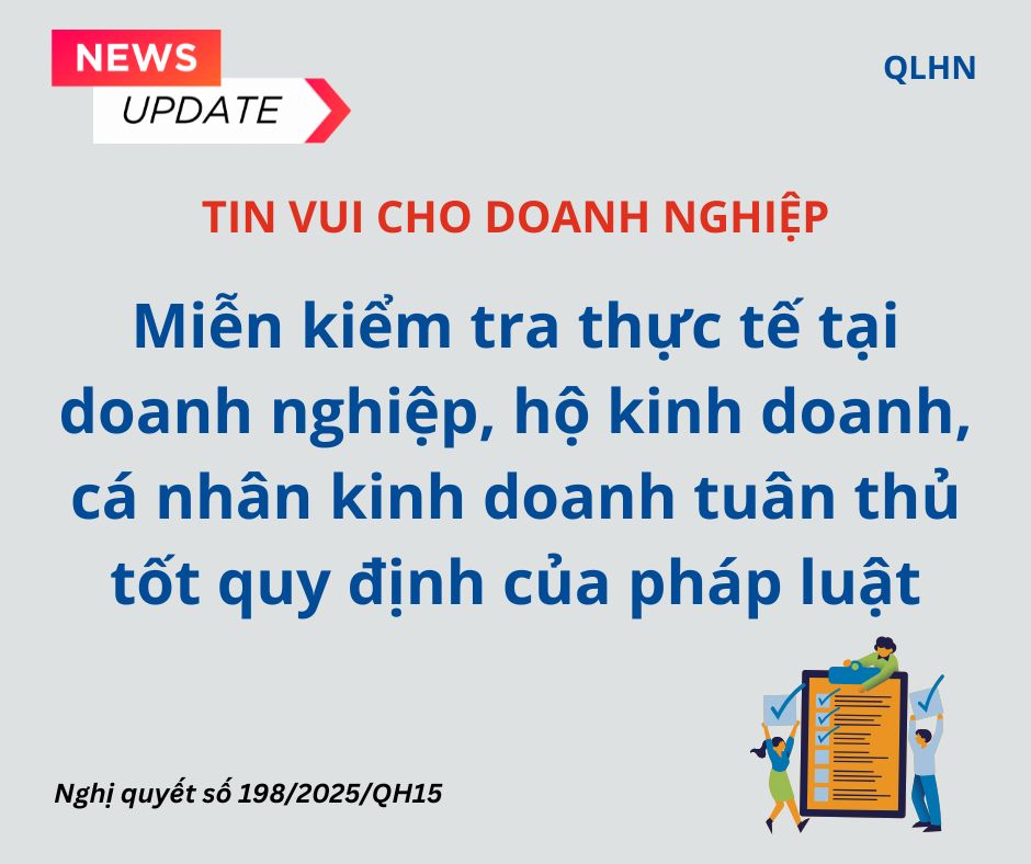 Miễn kiểm tra thực tế đối với doanh nghiệp, hộ và cá nhân kinh doanh tuân thủ tốt pháp luật - Tín hiệu tích cực từ Nghị quyết 198/2025/QH15